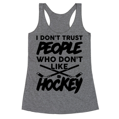 I Don't Trust People Who Don't Like Hockey Racerback Tank Top