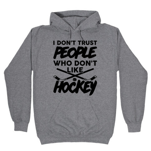 I Don't Trust People Who Don't Like Hockey Hooded Sweatshirt
