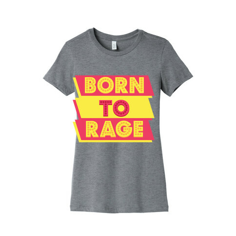 Born To Rage Womens T-Shirt
