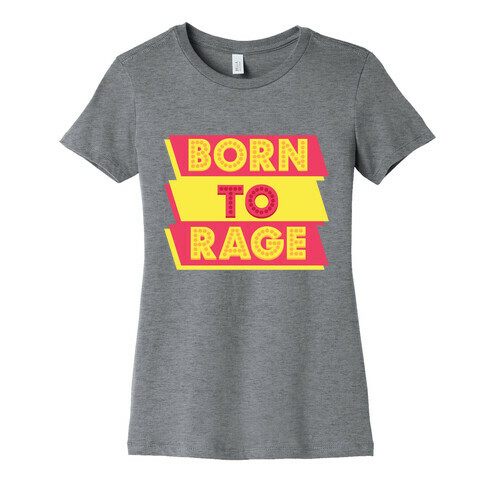 Born To Rage Womens T-Shirt