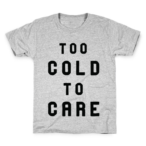 Too Cold to Care Kids T-Shirt