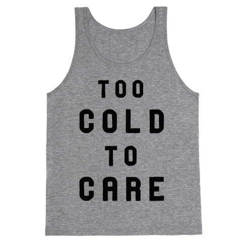 Too Cold to Care Tank Top
