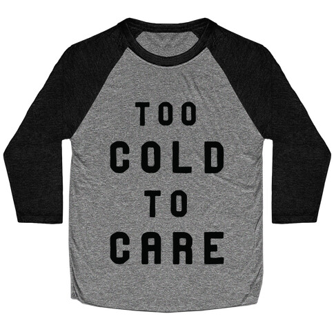 Too Cold to Care Baseball Tee