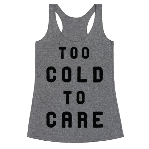Too Cold to Care Racerback Tank Top
