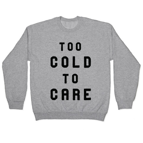 Too Cold to Care Pullover