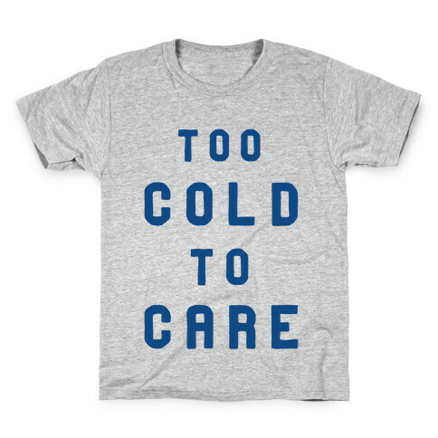 Too Cold to Care Kids T-Shirt