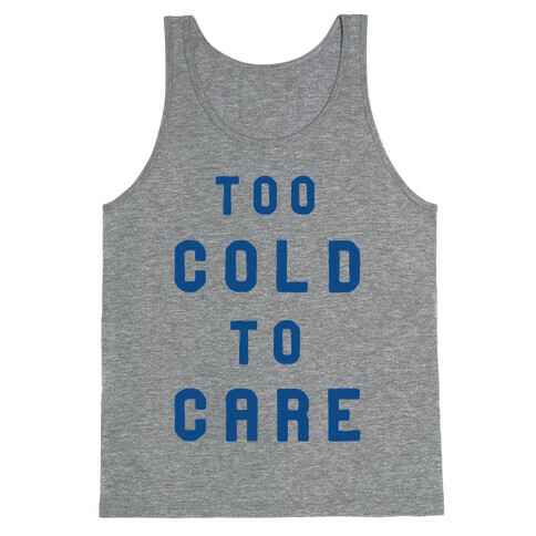 Too Cold to Care Tank Top