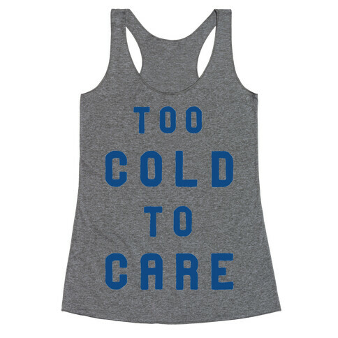 Too Cold to Care Racerback Tank Top