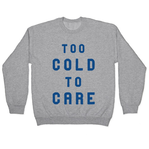 Too Cold to Care Pullover