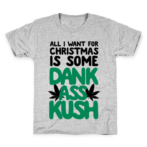 All I Want For Christmas is Some Dank Ass Kush Kids T-Shirt