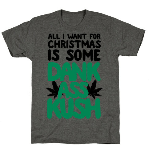 All I Want For Christmas is Some Dank Ass Kush T-Shirt