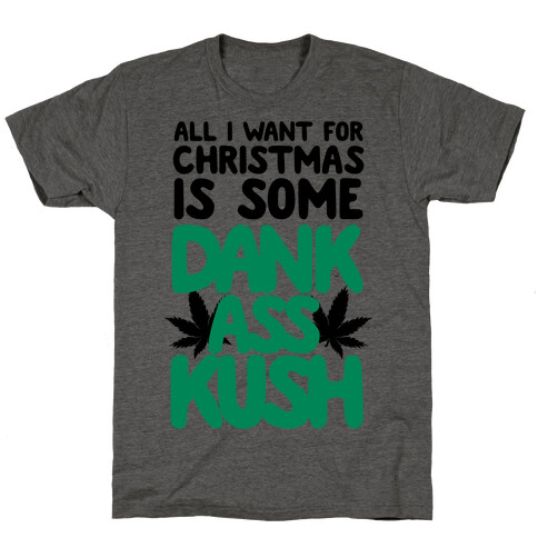 All I Want For Christmas is Some Dank Ass Kush T-Shirt