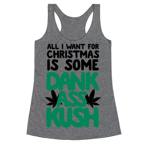 All I Want For Christmas is Some Dank Ass Kush Racerback Tank Top