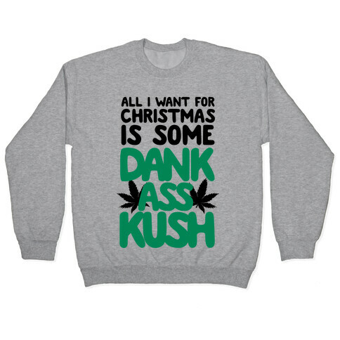 All I Want For Christmas is Some Dank Ass Kush Pullover