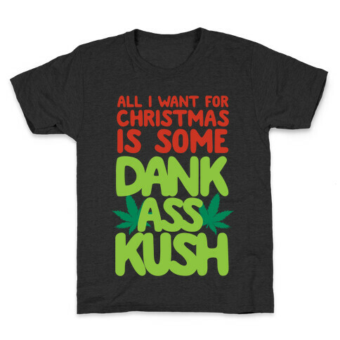 All I Want For Christmas is Some Dank Ass Kush Kids T-Shirt