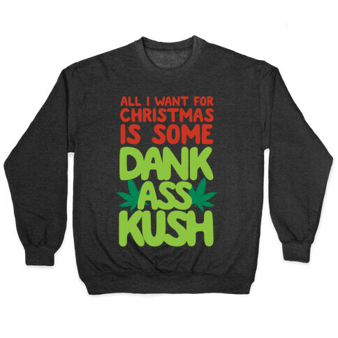 All I Want For Christmas is Some Dank Ass Kush Pullover