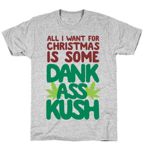 All I Want For Christmas is Some Dank Ass Kush T-Shirt