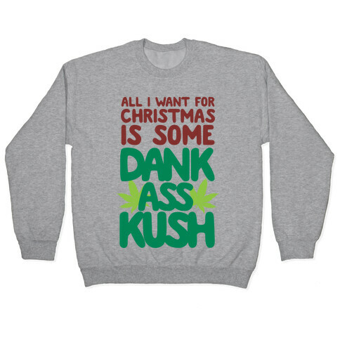 All I Want For Christmas is Some Dank Ass Kush Pullover