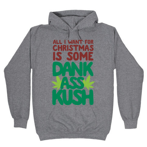 All I Want For Christmas is Some Dank Ass Kush Hooded Sweatshirt