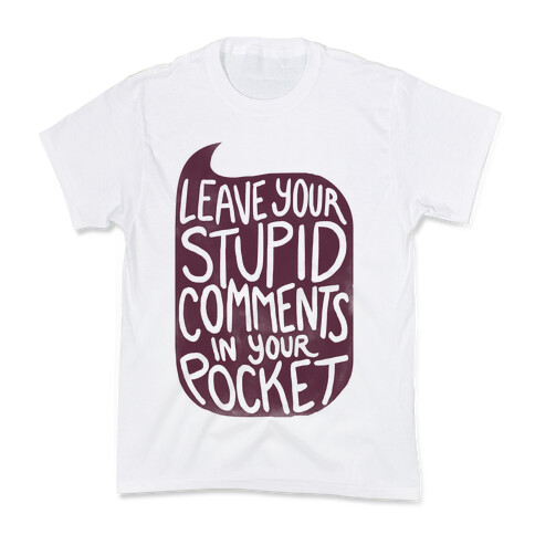 Leave Your Stupid Comments In Your Pocket Kids T-Shirt