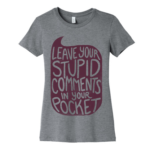 Leave Your Stupid Comments In Your Pocket Womens T-Shirt