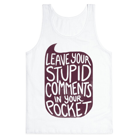 Leave Your Stupid Comments In Your Pocket Tank Top