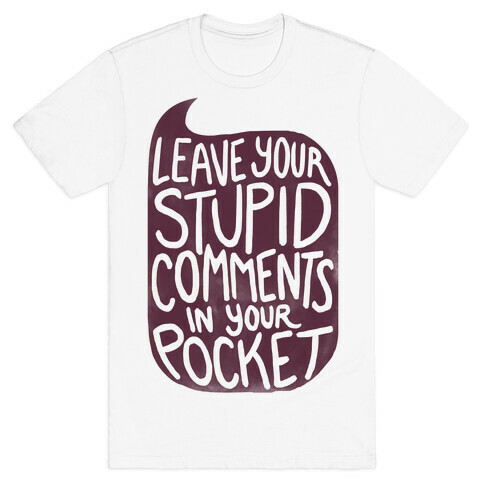 Leave Your Stupid Comments In Your Pocket T-Shirt
