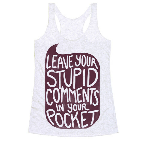Leave Your Stupid Comments In Your Pocket Racerback Tank Top