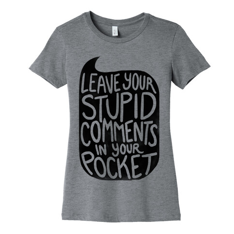 Leave Your Stupid Comments In Your Pocket Womens T-Shirt