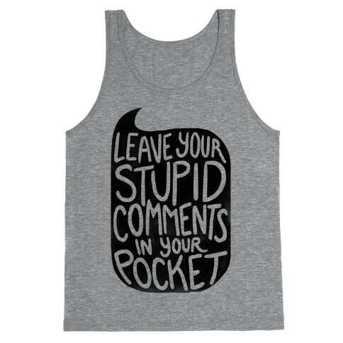 Leave Your Stupid Comments In Your Pocket Tank Top