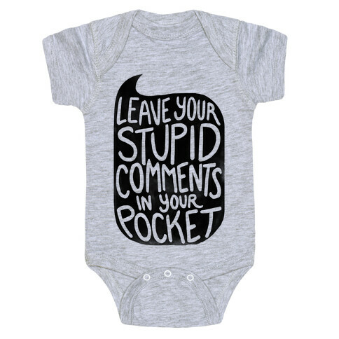Leave Your Stupid Comments In Your Pocket Baby One-Piece