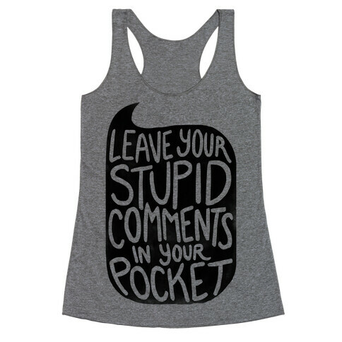 Leave Your Stupid Comments In Your Pocket Racerback Tank Top