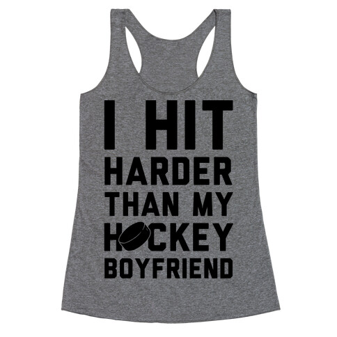 I Hit Harder Than My Hockey Boyfriend Racerback Tank Top