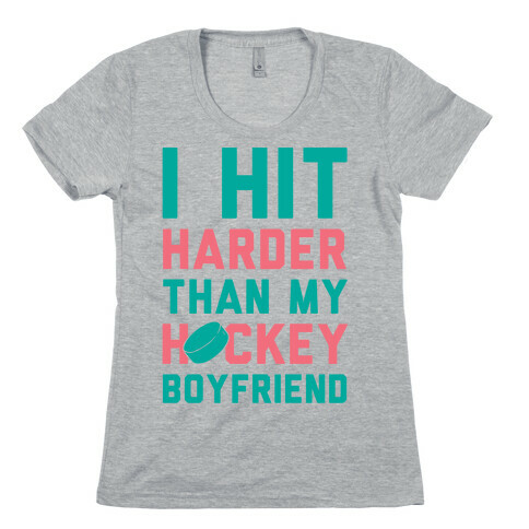 I Hit Harder Than My Hockey Boyfriend Womens T-Shirt
