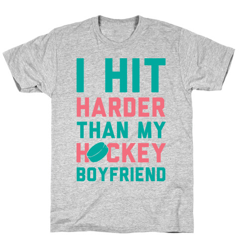 I Hit Harder Than My Hockey Boyfriend T-Shirt