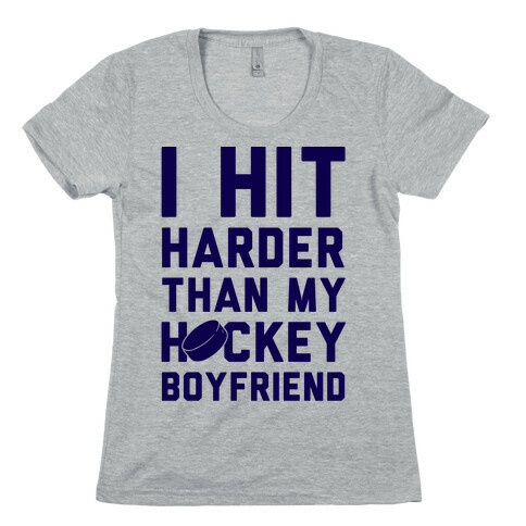 I Hit Harder Than My Hockey Boyfriend Womens T-Shirt