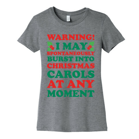 Warning! I May Spontaneously Burst Into Christmas Carols At Any Moment Womens T-Shirt