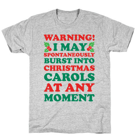 Warning! I May Spontaneously Burst Into Christmas Carols At Any Moment T-Shirt