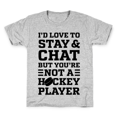 I'd Love To Stay And Chat But You're Not A Hockey Player Kids T-Shirt