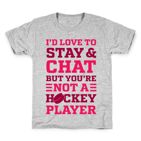 I'd Love To Stay And Chat But You're Not A Hockey Player Kids T-Shirt