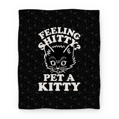Feeling Shitty Pet A Kitty Blanket