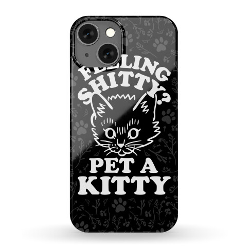 Feeling Shitty Pet A Kitty Phone Case