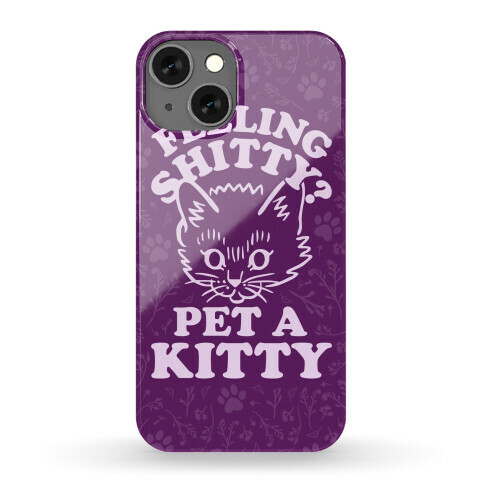 Feeling Shitty Pet A Kitty Phone Case