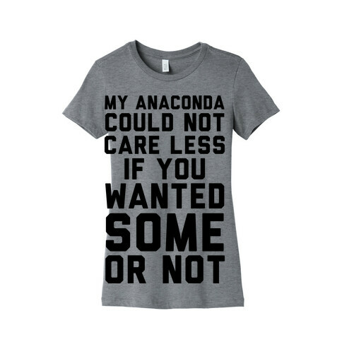 My Anaconda Could Not Care Less If You Wanted Some Or Not Womens T-Shirt