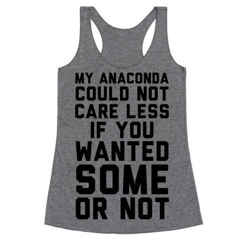 My Anaconda Could Not Care Less If You Wanted Some Or Not Racerback Tank Top