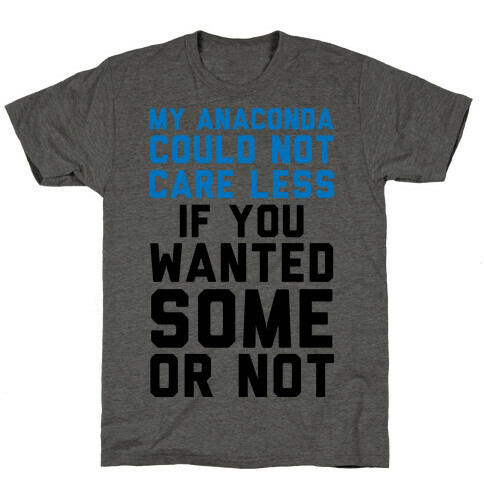 My Anaconda Could Not Care Less If You Wanted Some Or Not T-Shirt