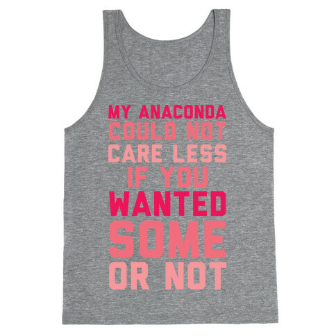 My Anaconda Could Not Care Less If You Wanted Some Or Not Tank Top