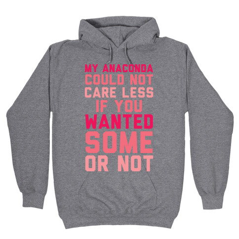 My Anaconda Could Not Care Less If You Wanted Some Or Not Hooded Sweatshirt