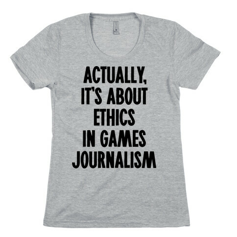 Actually, It's About Ethics in Games Journalism Womens T-Shirt