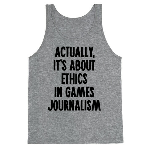 Actually, It's About Ethics in Games Journalism Tank Top